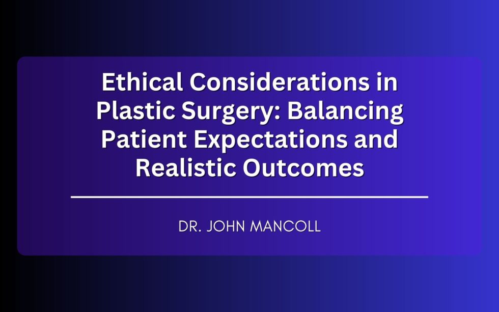 Ethical Considerations in Plastic Surgery: Balancing Patient ...